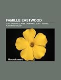 Famille Eastwood: Clint Eastwood, Kyle Eastwood, Scott Reeves, Alison Eastwood (French Edition)