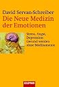 Die Neue Medizin der Emotionen: Stress, Angst, Depression: - Gesund werden ohne Medikamente