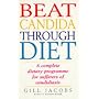 Beat Candida Through Diet: A Complete Dietary Programme for Sufferers of Candidiasis