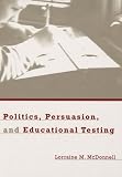 Politics, Persuasion, And Educational Testing