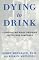 Dying to Drink: Confronting Binge Drinking on College Campuses