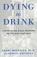 Dying to Drink: Confronting Binge Drinking on College Campuses