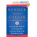 Render Unto Caesar: Serving the Nation by Living Our Catholic Beliefs in Political Life