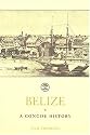 Belize: A Concise History