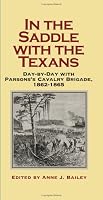 In The Saddle With The Texans: Day-by-Day with Parsons's Cavalry Brigade, 1862-1865