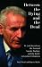 Between the Dying and the Dead: Dr. Jack Kevorkian, the Assisted Suicide Machine and the Battle to Legalise Euthanasia