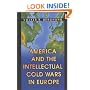 America and the Intellectual Cold Wars in Europe
