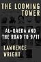 The Looming Tower: Al-Qaeda and the Road to 9/11 The Looming Tower: Al-Qaeda and the Road to 9/11