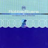 Ultimate Disco Grooves: Mixed By Robbie Rivera