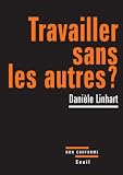 Travailler sans les autres ? par Danièle Linhart Travailler sans les autres ? par Linhart
