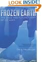 Frozen Earth: The Once and Future Story of Ice Ages