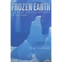 Frozen Earth: The Once and Future Story of Ice Ages