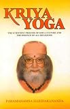 Kriya Yoga: The Scientific Process of Soul Culture and the Essence of All Religions