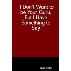 I Don't Want to be Your Guru, But I Have Something to Say