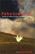 Fabrication : Essays on making things and making meaning