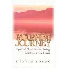 Mourning Journey: Spiritual Guidance for Facing Grief, Death and Loss