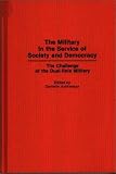The Military in the Service of Society and Democracy: The Challenge of the Dual-Role Military (Contributions in Military Studies)