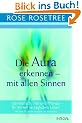 Die Aura erkennen - mit allen Sinnen. Bei Mensch, Tier und Pflanze - Ihr Vorteil im t�glichen Leben