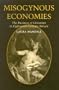 Misogynous Economies: The Business of Literature in Eighteenth-Century Britain