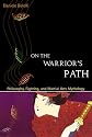 On the Warrior's Path: Philosophy, Fighting, and Martial Arts Mythology