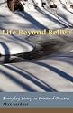 Life Beyond Belief, Everyday Living as Spiritual Practice