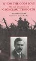 Whom the Gods Love: The Life and Music of George Butterworth