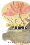 Change Your Mind: A practical guide to Buddhist meditation
