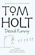 Dead Funny: "Flying Dutch", "Faust Among Equals": Omnibus 1 (Tom Holt Omnibus)