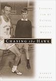Chasing the Hawk: Looking for My Father, Finding Myself Andrew Sheehan