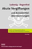 Akute Vergiftungen und Arzneimittel&uuml;berdosierungen: Ratgeber zu Erkennung, Verlauf, Behandlung und Verh&uuml;tung - Reinhard Ludewig, Ralf Regenthal