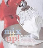 Search : Mix It Up!: Great Recipes for Grinding, Juicing, Slicing, Straining, Whipping, Beating, Pressing, Kneading, Shredding, Stuffing and Milling - All with Your Stand Mixer