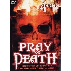 Pray for Death (Night of the Death Cult, Sisters of Death, Satanic Rites of Dracula, Werewolf and the Vampire)