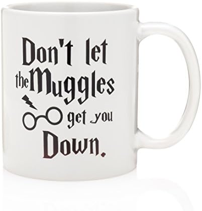 Don't Let the Muggles Get You Down - Funny Inspirational Mug - 11 Oz Coffee Mug
