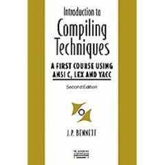 Introduction to Compiling Techniques: First Course Using ANSI C, LEX and YACC (The McGraw-Hill international series in software engineering)