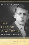 The Life of A.W. Tozer: In Pursuit of God