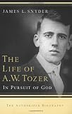 The Life of A.W. Tozer: In Pursuit of God
