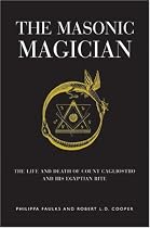 The Masonic Magician: The Life and Death of Count Cagliostro and His Egyptian Rite