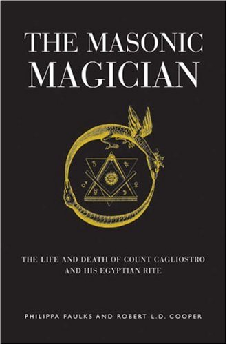 The Masonic Magician: The Life and Death of Count Cagliostro and His Egyptian Rite