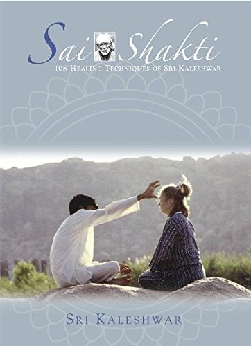 Sai Shakti (108 Healing Techniques of Sri Kaleshwar)
