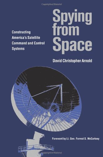 Spying from Space: Constructing America's Satellite Command and Control Systems (Centennial of Flight Series)  - David Christopher Arnold