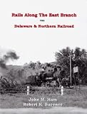 RAILS ALONG THE EAST BRANCH: The Delaware & Northern Railroad
