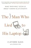 The Man Who Lied to His Laptop: What Machines Teach Us About Human Relationships