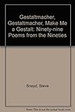 Gestaltmacher, gestaltmacher, make me a gestalt : poems