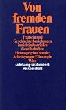 Von fremden Frauen: Frausein und Geschlechterbeziehungen in nichtindustriellen Gesellschaften - 