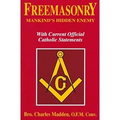Freemasonry - Mankind's Hidden Enemy: With Current Official Catholic Statements