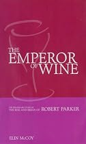 The Emperor of Wine: The Story of the Remarkable Rise and Reign of Robert Parker