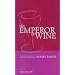 The Emperor of Wine: The Story of the Remarkable Rise and Reign of Robert Parker