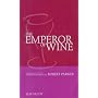 The Emperor of Wine: The Story of the Remarkable Rise and Reign of Robert Parker