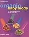 Organic Baby and Toddler Foods: The Complete Organic Diet for 0 to 3 Year Olds