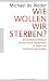 Image of Wie wollen wir sterben?: Ein ärztliches Plädoyer für eine neue Sterbekultur in Zeiten der Hochleistungsmedizin